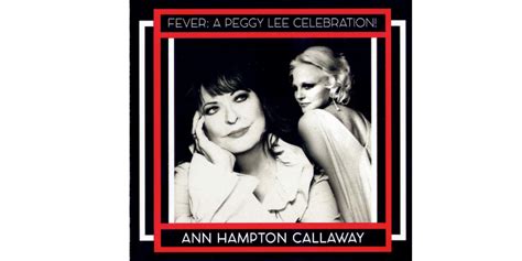 Ann Hampton Callaway Explores The Music And Songwriting Of Peggy Lee Ann Hampton Callaway Explores The Music And Songwriting Of Peggy Lee